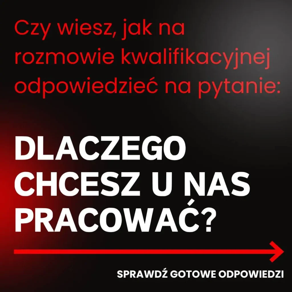 Obraz przedstawia czarne tło z cieniowaniem i czerwonymi oraz białymi napisami. Tekst jest rozmieszczony w trzech głównych sekcjach: **Górna część:** "Czy wiesz, jak na rozmowie kwalifikacyjnej odpowiedzieć na pytanie:" - tekst jest napisany małymi, czerwonymi literami. **Środkowa część (największy tekst):** "DLACZEGO CHCESZ U NAS PRACOWAĆ?" - tekst jest napisany dużymi, białymi literami, co sprawia, że jest bardzo wyraźny na czarnym tle. **Dolna część:** Na dole obrazu, po lewej stronie, znajduje się napis "SPRAWDŹ GOTOWE ODPOWIEDZI" napisany małymi, białymi literami. Obok niego, po prawej stronie, znajduje się czerwona, pozioma strzałka skierowana w prawo. Układ graficzny jest prosty, ale skuteczny, mający na celu przyciągnięcie uwagi i przekazanie kluczowej informacji w sposób przejrzysty. Kolory czerwony i biały na czarnym tle nadają obrazowi kontrast i dynamikę.